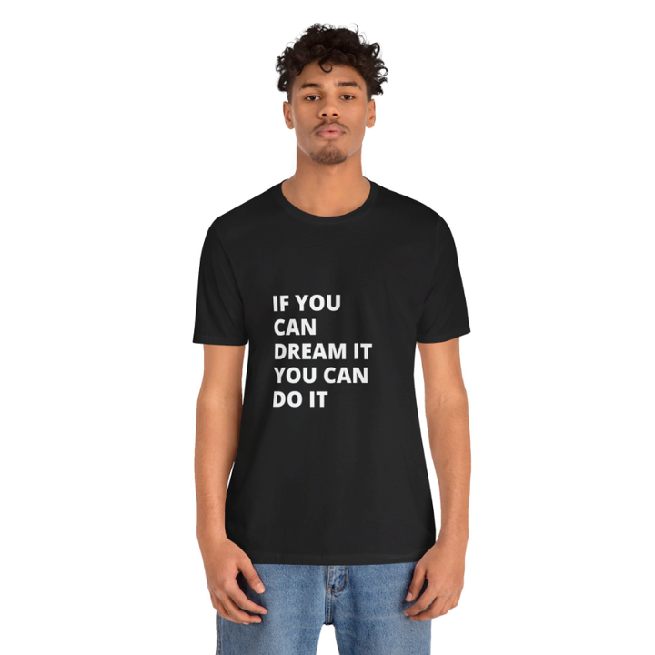 If You Can Dream You Can Do It -  Unisex Jersey Short Sleeve Tee