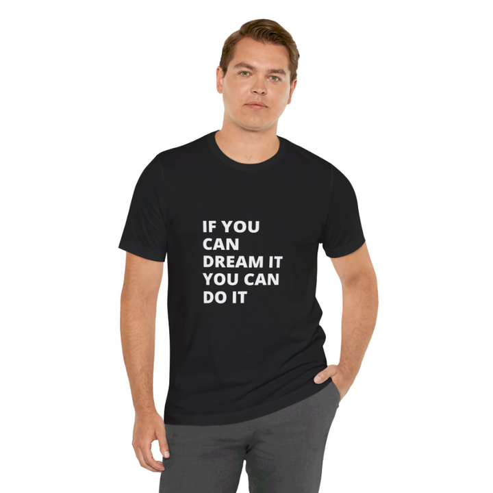 If You Can Dream You Can Do It -  Unisex Jersey Short Sleeve Tee